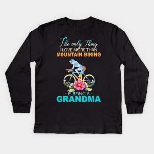 The Ony Thing I Love More Than Mountain biking Is Being A Grandma Kids Long Sleeve T-Shirt